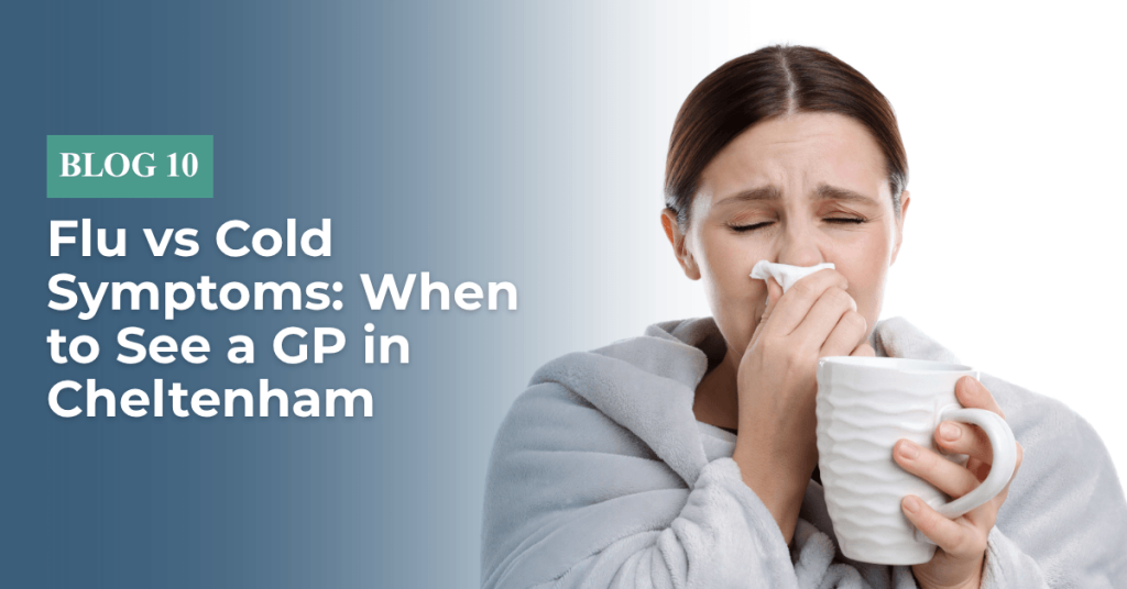 Flu vs Cold Symptoms When to See a GP in Cheltenham