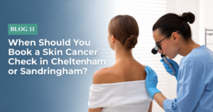 When Should You Book a Skin Cancer Check in Cheltenham or Sandringham?